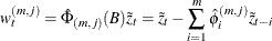 \[  w^{(m,j)}_{t} = \hat{{\Phi }}_{(m,j)}(B)\tilde{z}_{t} = \tilde{z}_{t} - \sum _{i=1}^{m} \hat{{\phi }}^{(m,j)}_{i} \tilde{z}_{t-i}  \]