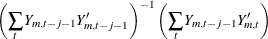 $\displaystyle  \left( \sum _ t Y_{m,t-j-1}Y_{m,t-j-1}’ \right)^{-1} \left( \sum _ t Y_{m,t-j-1}Y_{m,t}’ \right) \nonumber  $