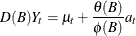 \[  D(B) Y_ t = \mu _ t + \frac{\theta (B)}{\phi (B)} a_ t  \]