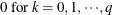 $\displaystyle  0\textrm{\  for\  }k=0,1,{\cdots },q \nonumber  $