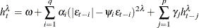 \[  h_{t}^{\lambda } = {\omega } + \sum _{i=1}^{q}{{\alpha }_{i} (|{\epsilon }_{t-i}|-{\psi }_{i}{\epsilon }_{t-i})^{2\lambda }} + \sum _{j=1}^{p}{{\gamma }_{j} h_{t-j}^{\lambda }}  \]