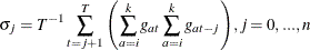 \[  \sigma _ j = T^{-1}\sum _{t=j+1}^{T}{\left(\sum _{a=i}^ k{g_{at}}\sum _{a=i}^ k{g_{at-j}}\right)}, j=0, ..., n  \]