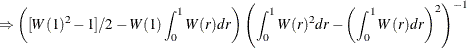 $\displaystyle \Rightarrow \left( [W(1)^2-1]/2 -W(1)\int _0^1 W(r)dr \right)\left( \int _0^1 W(r)^2 dr - \left(\int _0^1 W(r)dr \right)^2\right)^{-1} $