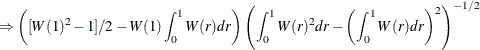 $\displaystyle  \Rightarrow \left([W(1)^2-1]/2 -W(1)\int _0^1 W(r)dr \right)\left( \int _0^1 W(r)^2 dr - \left(\int _0^1 W(r)dr \right)^2\right)^{-1/2}  $