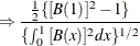 $\displaystyle  \Rightarrow \frac{\frac{1}{2}\{ {[\mi {B} (1)} ]^{2}-1\} }{\{  \int _{0}^{1}{{[\mi {B} (x)} ]^{2}dx}\} ^{1/2} }  $