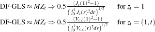 \[  \begin{array}{ll} \text {DF-GLS} \approx MZ_ t \Rightarrow 0.5\frac{(J_ c(1)^2 -1)}{ \left(\int _0^1 J_ c(r)^2dr \right)^{1/2}} \quad & \text {for} \; z_ t =1\\ \text {DF-GLS} \approx MZ_ t \Rightarrow 0.5\frac{(V_{c,\bar{c}}(1)^2 -1)}{\left( \int _0^1 V_{c,\bar{c}}(r)^2dr \right)^{1/2}} \quad & \text {for}\; z_ t =(1,t)\\ \end{array}  \]