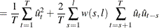 $\displaystyle =\frac{1}{T}\sum _{t=1}^ T \hat{u}^2_ t+\frac{2}{T}\sum _{s=1}^ lw(s,l)\sum _{t=s+1}^ T\hat{u}_ t\hat{u}_{t-s} $