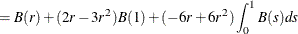 $\displaystyle =B(r)+(2r-3r^2)B(1)+(-6r+6r^2)\int _0^1B(s)ds  $