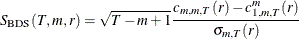 \[  S_{\mr {BDS}}(T,m,r)=\sqrt {T-m+1}\frac{c_{m,m,T}(r)-c_{1,m,T}^{m}(r)}{\sigma _{m,T}(r)}  \]