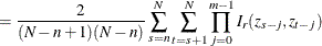 $\displaystyle =\frac{2}{(N-n+1)(N-n)}\sum _{s=n}^{N}\sum _{t=s+1}^{N}\prod _{j=0}^{m-1}I_ r(z_{s-j},z_{t-j})  $