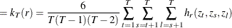 $\displaystyle =k_ T(r)=\frac{6}{T(T-1)(T-2)}\sum _{t=1}^{T}\sum _{s=t+1}^{T}\sum _{l=s+1}^{T}{h_ r(z_ t,z_ s,z_ l)}  $