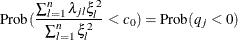 \[  \mr {Prob}(\frac{\sum _{l=1}^{n}{{\lambda }_{jl} {\xi }_{l}^{2}}}{\sum _{l=1}^{n}{{\xi }_{l}^{2}}} < c_{0})=\mr {Prob}(q_{j} < 0)  \]