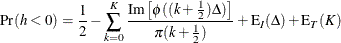 \[  \Pr (h < 0) = \frac{1}{2} - \sum _{k=0}^ K \frac{\mr {Im} \left[ \phi ((k + \frac{1}{2})\Delta ) \right]}{\pi (k + \frac{1}{2}) } + \mr {E} _ I(\Delta ) + \mr {E} _ T(K)  \]