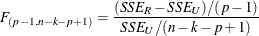 \[  F_{(p-1,n-k-p+1)}= \frac{(SSE_{R}-SSE_{U})/(p-1)}{SSE_ U/(n-k-p+1)}  \]