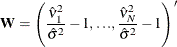 \[  \mb {W} = \left( \frac{\hat{{\nu }}^{2}_{1}}{\hat{{\sigma }}^{2}}-1, {\ldots }, \frac{\hat{{\nu }}^{2}_{N}}{\hat{{\sigma }}^{2}}-1\right)’  \]