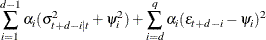 $\displaystyle  \sum _{i=1}^{d-1}{{\alpha }_{i} ({\sigma }^{2}_{t+d-i|t}+\psi _{i}^2)} + \sum _{i=d}^{q}{{\alpha }_{i} (\epsilon _{t+d-i}-\psi _{i})^2}  $