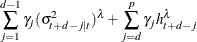 $\displaystyle  \sum _{j=1}^{d-1}{{\gamma }_{j}({\sigma }^{2}_{t+d-j|t})^{\lambda } } + \sum _{j=d}^{p}{{\gamma }_{j} h_{t+d-j}^{\lambda }}  $