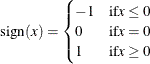 \[  \textrm{sign}(x)= \begin{cases}  -1 &  \mr {if } x \le 0 \\ 0 &  \mr {if } x = 0 \\ 1 &  \mr {if } x \ge 0 \end{cases}  \]