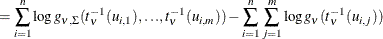 $\displaystyle = \sum _{i=1}^ n \log g_{\nu ,\Sigma }(t_\nu ^{-1} (u_{i,1}), {\ldots }, t_\nu ^{-1} (u_{i,m})) - \sum _{i=1}^ n\sum _{j=1}^ m \log g_\nu (t_\nu ^{-1}(u_{i,j}))  $