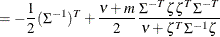 $\displaystyle =-\frac12 (\Sigma ^{-1})^ T +\frac{\nu +m}{2}\frac{\Sigma ^{-T}\zeta \zeta ^ T \Sigma ^{-T}}{\nu + \zeta ^ T \Sigma ^{-1}\zeta }  $