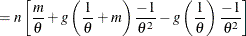 $\displaystyle  = n \left[ \frac{m}{\theta }+ g\left(\frac{1}{\theta }+m\right) \frac{-1}{\theta ^2}- g\left(\frac{1}{\theta }\right)\frac{-1}{\theta ^2}\right]  $