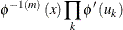 $\displaystyle \phi ^{-1\left( m\right) }\left( x\right) \prod \limits _{k}\phi ^{\prime }\left( u_{k}\right) $