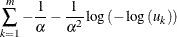 $\displaystyle \sum _{k=1}^{m}-\frac{1}{\alpha }-\frac{1}{\alpha ^{2}}\log \left( -\log \left( u_{k}\right) \right)  $