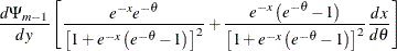 $\displaystyle \frac{d\Psi _{m-1}}{dy}\left[ \frac{e^{-x}e^{-\theta }}{\left[ 1+e^{-x}\left( e^{-\theta }-1\right) \right] ^{2}}+\frac{e^{-x}\left( e^{-\theta }-1\right) }{\left[ 1+e^{-x}\left( e^{-\theta }-1\right) \right] ^{2}}\frac{dx}{d\theta }\right]  $