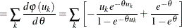 $\displaystyle =\sum _ k \frac{d\varphi \left( u_{k}\right) }{d\theta }=\sum _ k \left[ -\frac{u_ k e^{-\theta u_ k}}{1-e^{-\theta u_ k}}+\frac{e^{-\theta }}{1-e^{\theta }}\right]  $