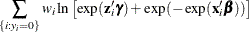 $\displaystyle  \sum _{\{ i: y_{i}=0\} } w_ i\ln \left[\exp (\mathbf{z}_{i}’\bgamma )+\exp (-\exp (\mathbf{x}_{i}’\bbeta )) \right]  $