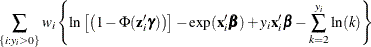 $\displaystyle  \sum _{\{ i: y_{i}>0\} }w_ i\left\{  \ln \left[ \left( 1-\Phi (\mathbf{z}_{i}’\bgamma )\right) \right] - \exp (\mathbf{x}_{i}’\bbeta ) + y_{i} \mathbf{x}_{i}’\bbeta - \sum _{k=2}^{y_{i}} \ln (k) \right\}   $