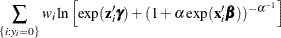 $\displaystyle  \sum _{\{ i: y_{i}=0\} } w_ i\ln \left[\exp (\mathbf{z}_{i}’\bgamma )+(1+\alpha \exp (\mathbf{x}_{i}’\bbeta ))^{-\alpha ^{-1}} \right]  $