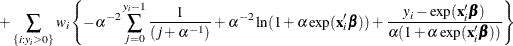 \[  + \sum _{\{ i: y_{i}>0\} } w_ i\left\{  - \alpha ^{-2} \sum _{j=0}^{y_{i}-1} \frac{1}{(j + \alpha ^{-1})} + \alpha ^{-2} \ln (1+\alpha \exp (\mathbf{x}_{i}’\bbeta )) + \frac{y_{i}-\exp (\mathbf{x}_{i}\bbeta )}{\alpha (1+\alpha \exp (\mathbf{x}_{i}\bbeta ))}\right\}   \]