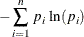 $\displaystyle - \sum _{i=1}^{n} \,  p_{i} \, \ln (p_{i})  $