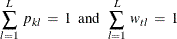 \[  \;  \;  \;  \;  \;  \;  \;  \;  \;  \;  \;  \;  \;  \;  \;  \;  \;  \;  \sum _{l=1}^{L} \:  p_{kl}\:  = \:  1 \;  \;  \mr {and} \;  \;  \sum _{l=1}^{L} \:  w_{tl} \:  = \:  1  \]