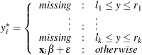 \[  y^{\star }_\mi {i} = \left\{  \begin{array}{r@{\quad :\quad }l} \emph{missing} &  l_1 \le y \le r_1 \\ \vdots &  \vdots \\ \emph{missing} &  l_\mi {k} \le y \le r_\mi {k} \\ \mb {x} _\mi {i} \mb {\beta } + \epsilon &  otherwise \\ \end{array} \right.  \]