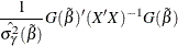 \[  \frac{1}{\hat{\sigma _{\gamma }^{2}}(\tilde{\beta })} G(\tilde{\beta })’(X’X)^{-1} G(\tilde{\beta })  \]