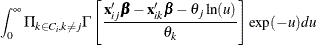 $\displaystyle  \int _{0}^{\infty }\Pi _{k\in C_{i},k\ne j} \Gamma \left[\frac{\mathbf{x}_{ij}\bbeta - \mathbf{x}_{ik}\bbeta - \theta _{j}\ln (u)}{\theta _{k}}\right]\exp (-u)du  $