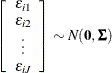 \[  \left[ \begin{array}{c} \epsilon _{i1} \\ \epsilon _{i2} \\ \vdots \\ \epsilon _{iJ} \\ \end{array} \right] \sim N(\mathbf{0},\bSigma )  \]