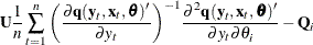 $\displaystyle  \Strong{U} \frac{1}{n} \sum _{t=1}^{n}{ \left( \frac{\partial \Strong{q} (\Strong{y}_{t}, \Strong{x}_{t}, {\btheta })}{\partial y_{t}} \right)}^{-1} \frac{{\partial }^{2} \Strong{q} (\Strong{y}_{t}, \Strong{x}_{t},{\btheta })}{{\partial } y_{t}{\partial } \theta _{i}} - \Strong{Q}_{i} \nonumber  $