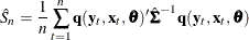 \[  \hat{S}_{n} = \frac{1}{n} \sum _{t=1}^{n}{\mb {q} (\mb {y}_{t}, \mb {x}_{t}, \btheta )’ \hat{{\bSigma }}^{-1} \mb {q} (\mb {y}_{t}, \mb {x}_{t}, \btheta })  \]