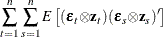 $\displaystyle  \sum _{t=1}^{n} \sum _{s=1}^{n}{E \left[ (\bepsilon _{t} {\otimes } \Strong{z}_{t}) ( \bepsilon _{s} {\otimes } \Strong{z}_{s})’\right]}  $