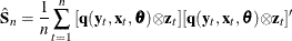 \[  \hat{{\bS }}_{n} = \frac{1}{n} \sum _{t=1}^{n}{[\mb {q} (\mb {y}_{t}, \mb {x}_{t}, \btheta ) {\otimes } \mb {z}_{t}] [\mb {q} (\mb {y}_{t}, \mb {x}_{t}, \btheta ) {\otimes } \mb {z}_{t}]’}  \]