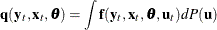 \[  \mb {q} (\mb {y}_{t}, \mb {x}_{t}, \btheta ) = \int \mb {f} (\mb {y}_{t}, \mb {x}_{t}, \btheta , \mb {u}_{t}) {d} P(\mb {u} )  \]