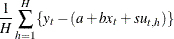 $\displaystyle  \frac{1}{H} \sum _{h=1}^ H \{  y_ t - ( a + b x_ t + s u_{t,h}) \}   $