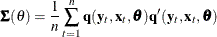 \[  {\bSigma }(\theta ) = \frac{1}{n} \sum _{t=1}^{n}{\mb {q} (\mb {y}_{t}, \mb {x}_{t}, \btheta ) \mb {q} ’(\mb {y}_{t}, \mb {x}_{t}, \btheta )}  \]