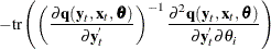 $\displaystyle  -\textrm{tr} \left( \left( \frac{{\partial }\Strong{q} (\Strong{y}_{t}, \Strong{x}_{t}, \btheta )}{{\partial } \Strong{y}_{t}^{}} \right)^{-1} \frac{{\partial }^{2}\Strong{q} (\Strong{y}_{t}, \Strong{x}_{t},\btheta )}{{\partial } \Strong{y}_{t}^{} {\partial } \theta _{i}} \right)  $