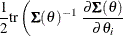 $\displaystyle  \frac{1}{2} \textrm{tr} \left( \bSigma (\theta )^{-1} ~ \frac{{\partial }{\bSigma }(\theta )}{{\partial } \theta _{i}} \right.  $