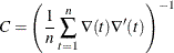 $\displaystyle  C = \left( \frac{1}{n} \sum _{t=1}^{n} {{\nabla }(t) {\nabla }’(t)} \right)^{-1} \nonumber  $