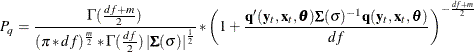 \[  P_ q = \frac{\Gamma ( \frac{df +m}{2} ) }{ (\pi * df)^{\frac{m}{2}} * \Gamma ( \frac{df}{2} ) \left| \bSigma (\sigma ) \right|^{\frac{1}{2}} } * \left( 1 + \frac{\mb {q} (\mb {y}_{t}, \mb {x}_{t} , \btheta ) \bSigma (\sigma )^{-1} \mb {q} (\mb {y}_{t} , \mb {x}_{t}, \btheta )}{df} \right)^{-\frac{df+m}{2} }  \]